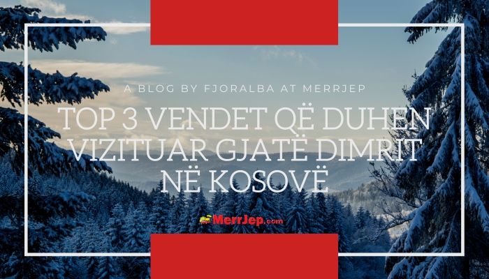 Top 3 vendet që duhet vizituar gjatë dimrit në Kosovë